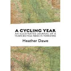 A Cycling Year: An illustrated journal of a year's bicycle rides in Yorkshire