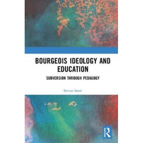 Bourgeois Ideology and Education: Subversion Through Pedagogy