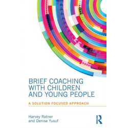 Brief Coaching with Children and Young People: A Solution Focused Approach