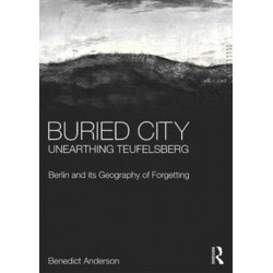 Buried City, Unearthing Teufelsberg: Berlin and its Geography of Forgetting
