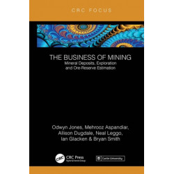 The Business of Mining: Mineral Deposits, Exploration and Ore-Reserve Estimation (Volume 3)