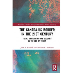 The Canada-US Border in the 21st Century: Trade, Immigration and Security in the Age of Trump