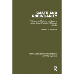 Caste and Christianity: Attitudes and Policies on Caste of Anglo-Saxon Protestant Missions in India