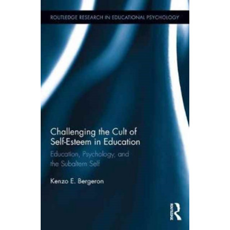 Challenging the Cult of Self-Esteem in Education: Education, Psychology, and the Subaltern Self