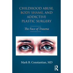 Childhood Abuse, Body Shame, and Addictive Plastic Surgery: The Face of Trauma