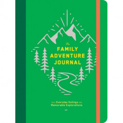 The Family Adventure Journal: Turn Everyday Outings into Memorable Explorations