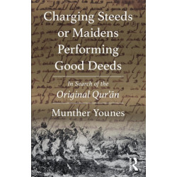 Charging Steeds or Maidens Performing Good Deeds: In Search of the Original Qur’an
