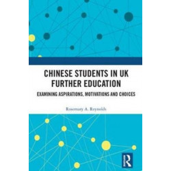 Chinese Students in UK Further Education: Examining Aspirations, Motivations and Choices