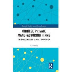Chinese Private Manufacturing Firms: The Challenges of Global Competition
