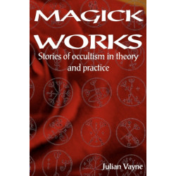 Magick Works: Stories of Occultism in Theory & Practice