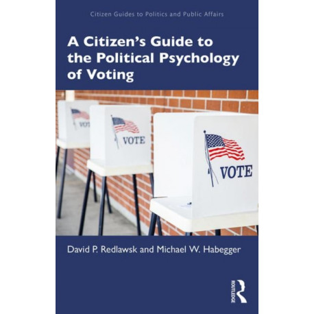 A Citizen’s Guide to the Political Psychology of Voting