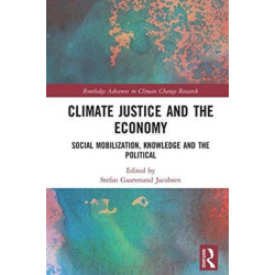 Climate Justice and the Economy: Social mobilization, knowledge and the political