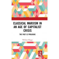 Classical Marxism in an Age of Capitalist Crisis: The Past is Prologue