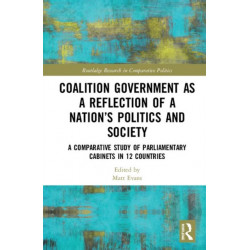 Coalition Government as a Reflection of a Nation’s Politics and Society: A Comparative Study of Parliamentary Parties and Cabinets in 12 Countries