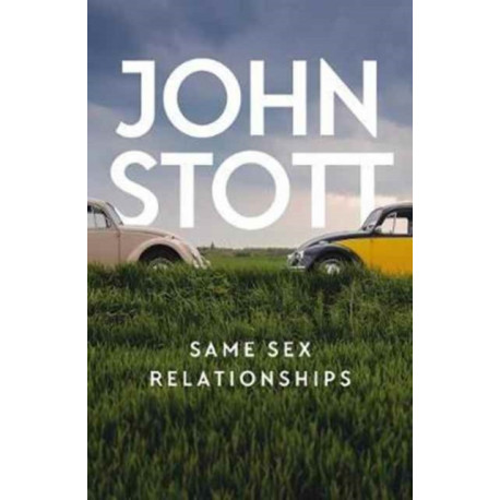 Same Sex Relationships: Classic wisdom from John Stott