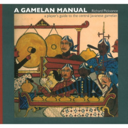 Gamelan Manual: A Player's Guide To The Central Javanese Gamelan