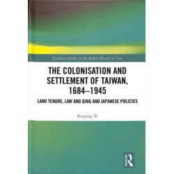 The Colonisation and Settlement of Taiwan, 1684–1945: Land Tenure, Law and Qing and Japanese Policies