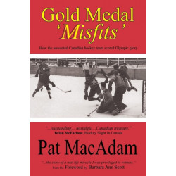 Gold Medal 'Misfits': How the Unwanted Canadian Hockey Team Scored Olympic Glory