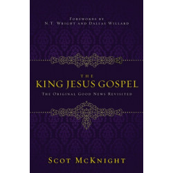 The King Jesus Gospel: The Original Good News Revisited