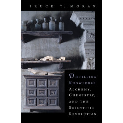 Distilling Knowledge: Alchemy, Chemistry, and the Scientific Revolution