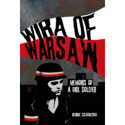Wira of Warsaw: Memoirs of a Girl Soldier
