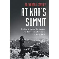 At War's Summit: The Red Army and the Struggle for the Caucasus Mountains in World War II