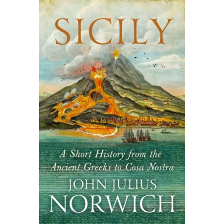 Sicily: A Short History, from the Ancient Greeks to Cosa Nostra