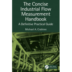 The Concise Industrial Flow Measurement Handbook: A Definitive Practical Guide