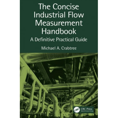 The Concise Industrial Flow Measurement Handbook: A Definitive Practical Guide