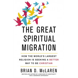 The Great Spiritual Migration: How the World's Largest Religion is Seeking a Better Way to Be Christian