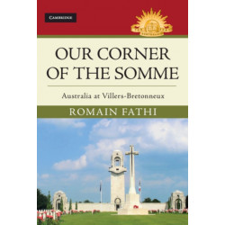 Our Corner of the Somme: Australia at Villers-Bretonneux