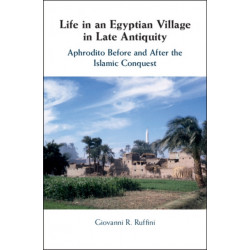 Life in an Egyptian Village in Late Antiquity: Aphrodito Before and After the Islamic Conquest