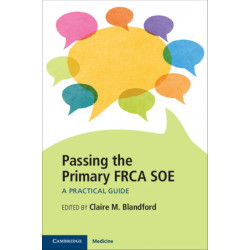 Passing the Primary FRCA SOE: A Practical Guide