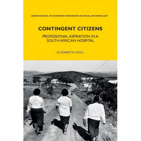 Contingent Citizens: Professional Aspiration in a South African Hospital
