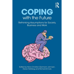 Coping with the Future: Rethinking Assumptions for Society, Business and Work