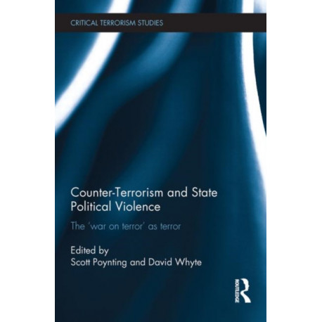 Counter-Terrorism and State Political Violence: The 'War on Terror' as Terror