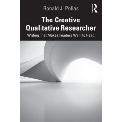 The Creative Qualitative Researcher: Writing That Makes Readers Want to Read