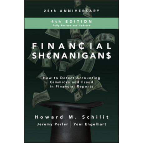 Financial Shenanigans, Fourth Edition:  How to Detect Accounting Gimmicks and Fraud in Financial Reports