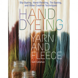 Hand Dyeing Yarn and Fleece: Custom-Color Your Favorite Fibers with Dip-Dyeing, Hand-Painting, Tie-Dyeing, and Other Creative Techniques