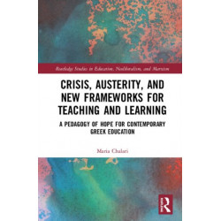 Crisis, Austerity, and New Frameworks for Teaching and Learning: A Pedagogy of Hope for Contemporary Greek Education