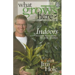 What Grows Here? Indoors: Favorite Houseplants for Every Situation