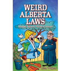 Weird Alberta Laws: Strange, Bizarre, Wacky & Absurd