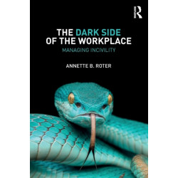 The Dark Side of the Workplace: Managing Incivility