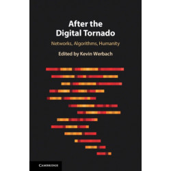 After the Digital Tornado: Networks, Algorithms, Humanity