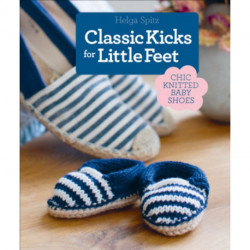 Classic Kicks for Little Feet: 16 Knitted Shoe Styles for Baby's First Year