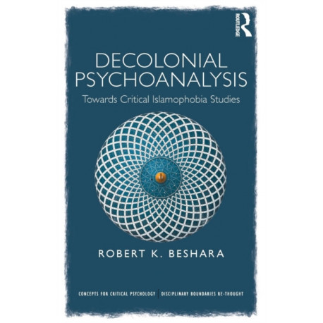 Decolonial Psychoanalysis: Towards Critical Islamophobia Studies