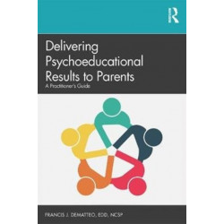 Delivering Psycho-educational Evaluation Results to Parents: A Practitioner’s Model