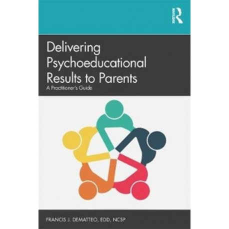 Delivering Psycho-educational Evaluation Results to Parents: A Practitioner’s Model