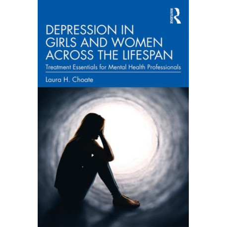 Depression in Girls and Women Across the Lifespan: Treatment Essentials for Mental Health Professionals
