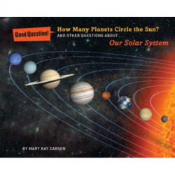 How Many Planets Circle the Sun?: And Other Questions About Our Solar System